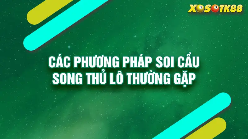 Các phương pháp soi cầu song thủ lô thường gặp