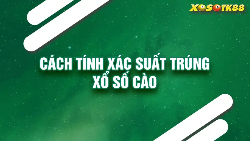 Cách tính xác suất trúng xổ số cào