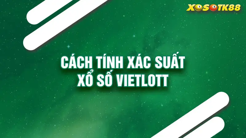 Cách tính xác suất xổ số vietlott