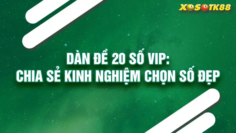 Dàn đề 20 số vip