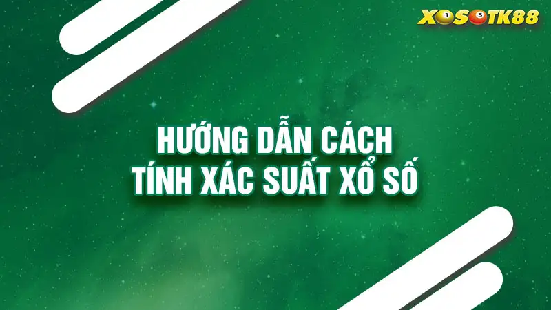 Hướng dẫn cách tính xác suất xổ số