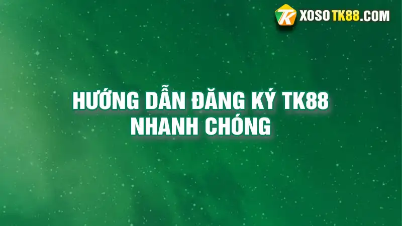 Hướng dẫn đăng ký tk88