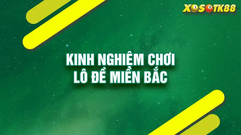 Kinh nghiệm chơi lô đề miền bắc