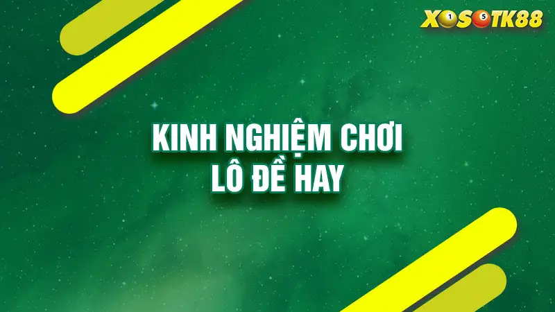 Kinh nghiệm chơi lô đề hay