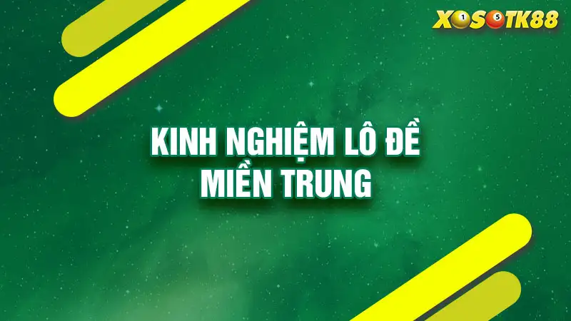 Kinh nghiệm lô đề miền trung