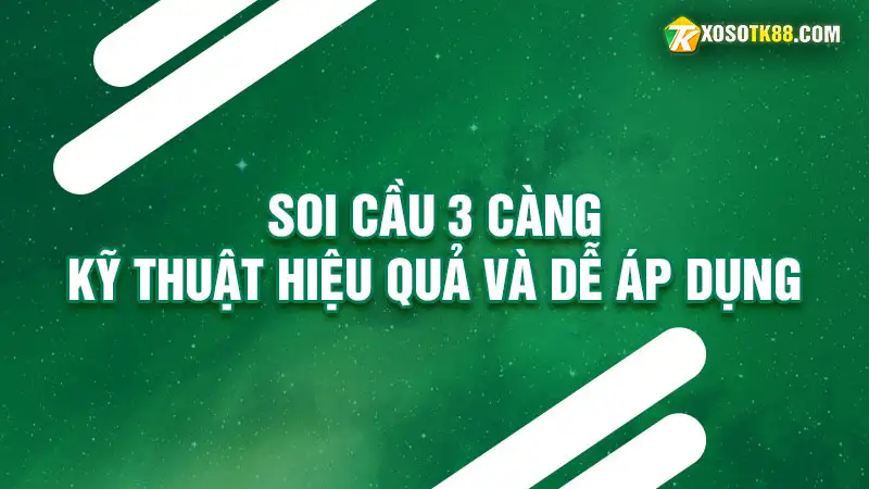 Kỹ thuật soi cầu 3 càng hiệu quả và dễ áp dụng