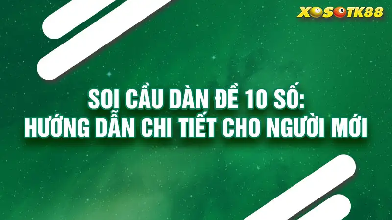 Soi cầu dàn đề 10 số: hướng dẫn chi tiết cho người mới