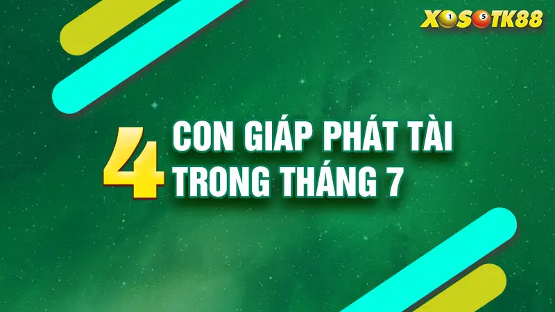 4 con giáp phát tài trong tháng 7