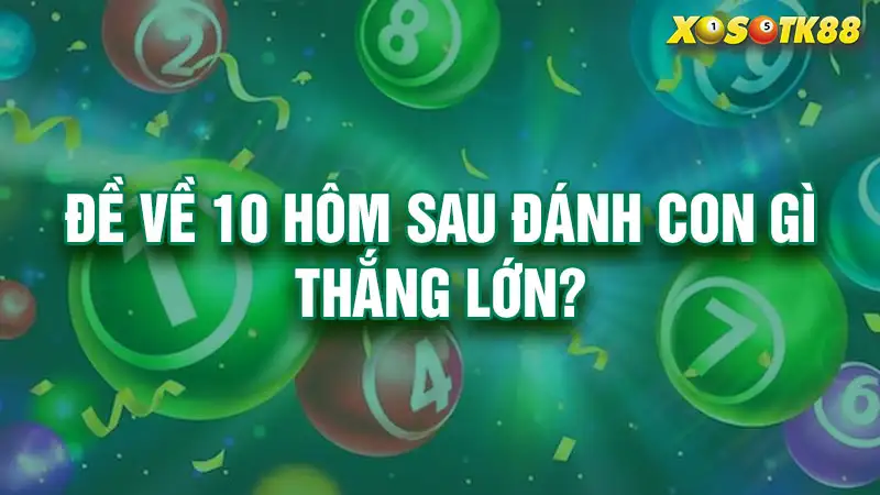 Đề về 10 hôm sau đánh con gì