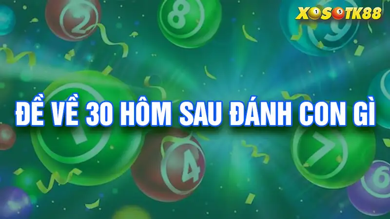 Đề về 30 hôm sau đánh con gì