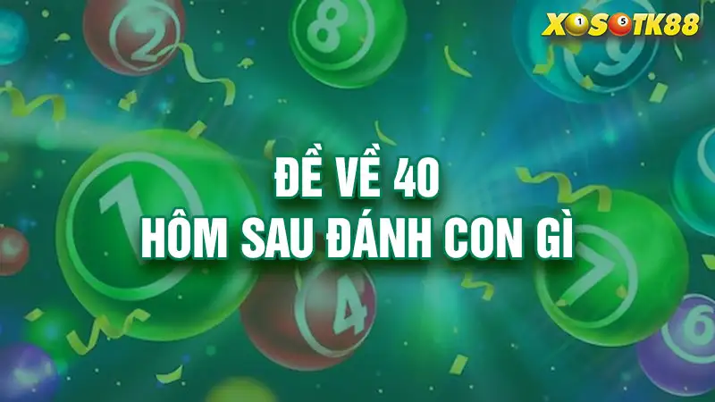 Đề về 40 hôm sau đánh con gì