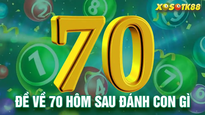 Đề về 70 hôm sau đánh con gì