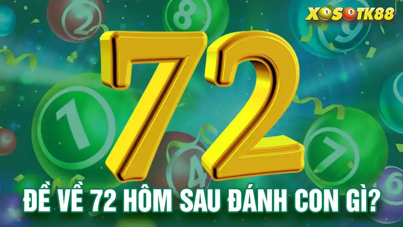 Đề về 72 hôm sau đánh con gì?