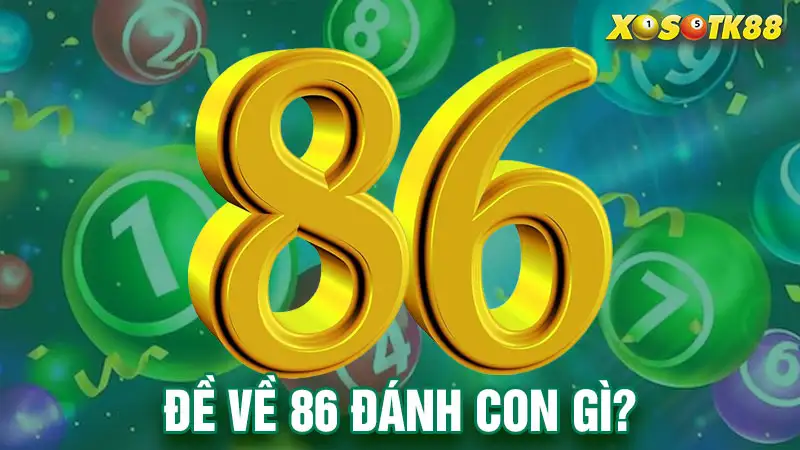 Đề về 86 đánh con gì?