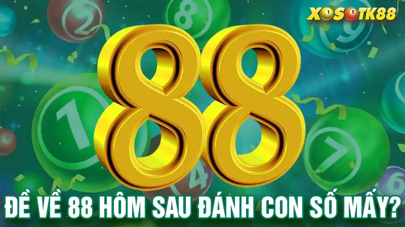 Đề về 88 hôm sau đánh con số mấy?