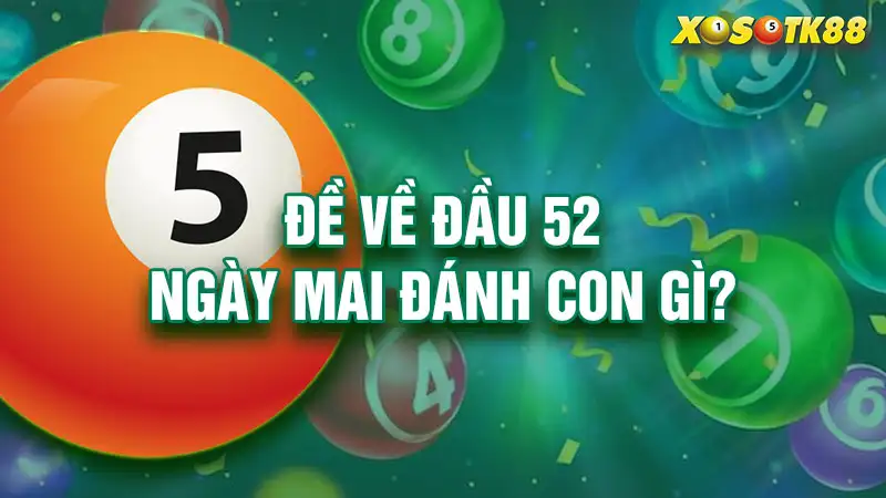 Đề về đầu 52 ngày mai đánh con gì