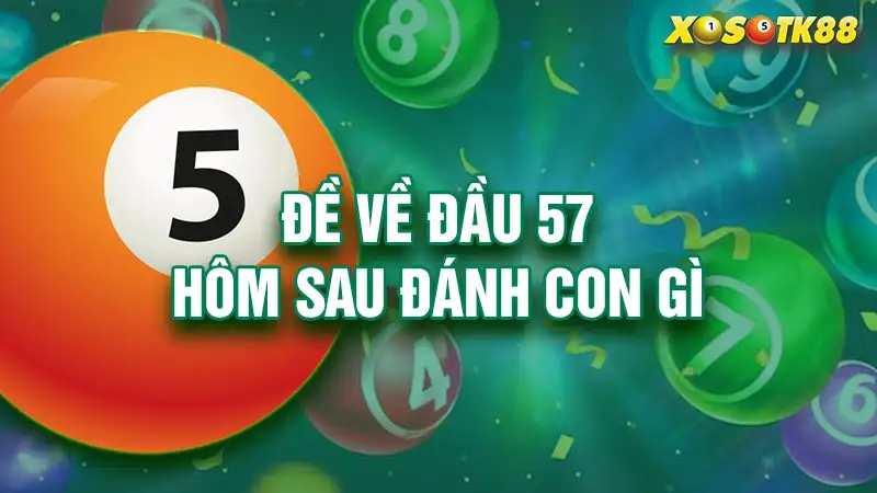 Đề về đầu 57 hôm sau đánh con gì