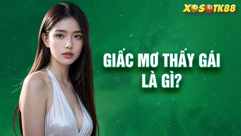 Giải đáp giấc mơ thấy gái