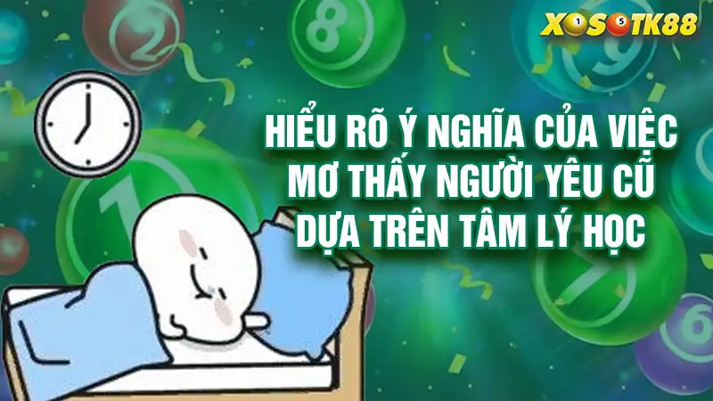 Hiểu rõ ý nghĩa của việc mơ thấy người yêu cũ dựa trên tâm lý học