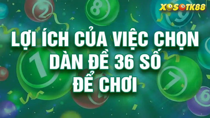 Lợi ích của việc chọn dàn đề 36 số để chơi