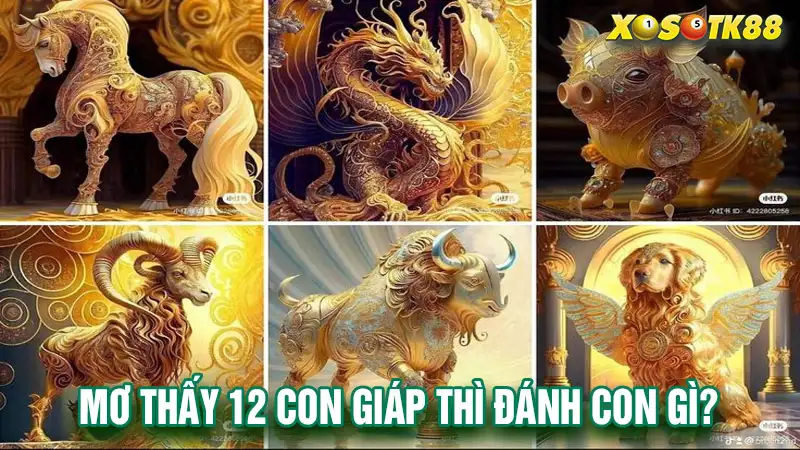 Mơ thấy 12 con giáp thì đánh con gì