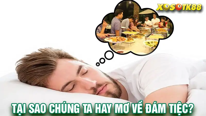 Tại sao chúng ta hay mơ về đám tiệc