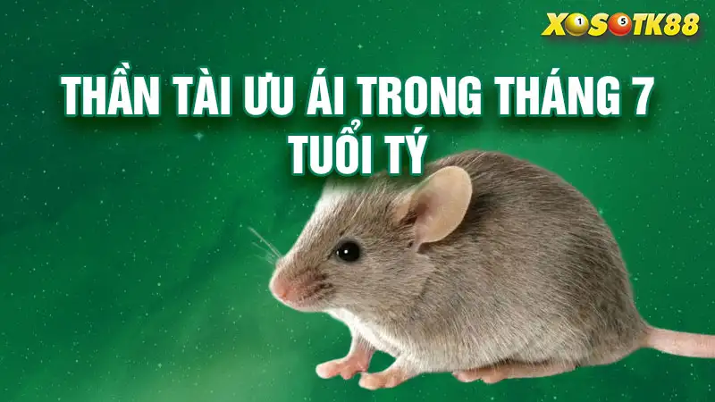 Thần tài ưu ái tuổi tý trong tháng 7