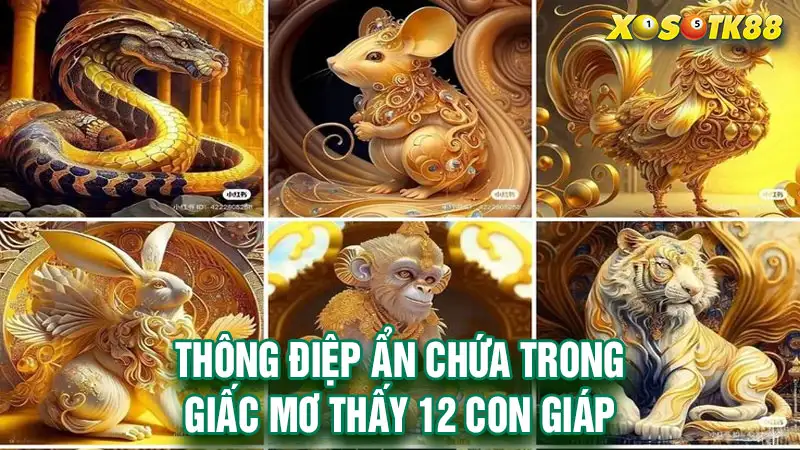 Thông điệp ẩn chứa trong giấc mơ thấy 12 con giáp