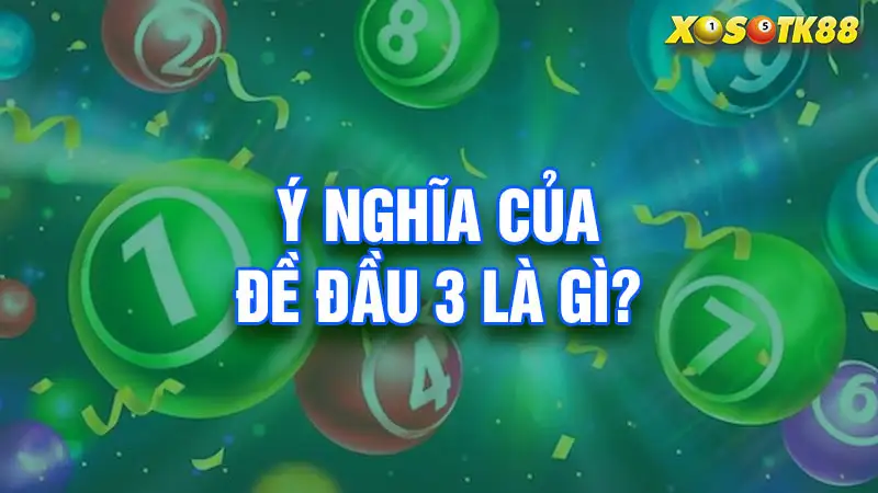 Ý nghĩa của đề về đầu 3 là gì