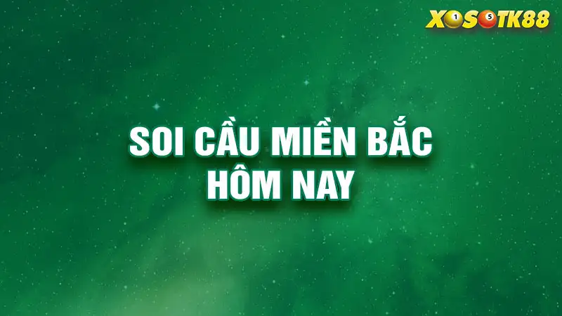 Soi cầu miền Bắc hôm nay