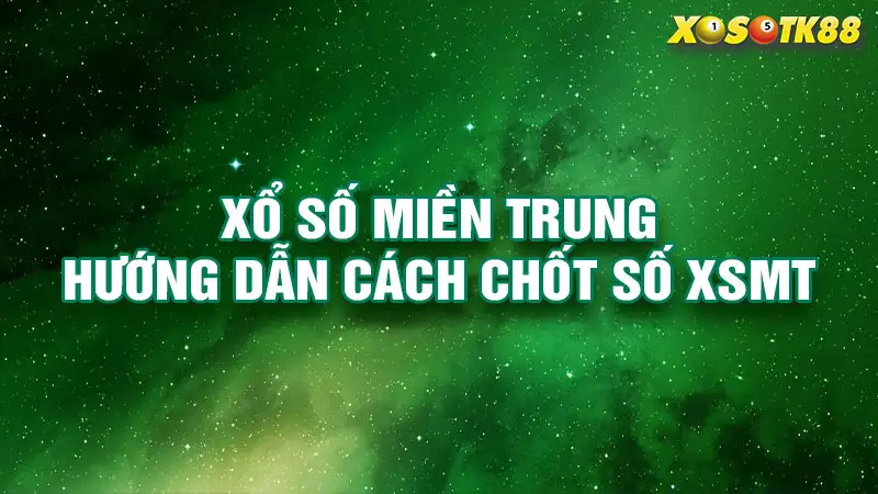 Xổ Số Miền Trung TK88: Hướng Dẫn Cách Chốt Số XSMT Tại TK88