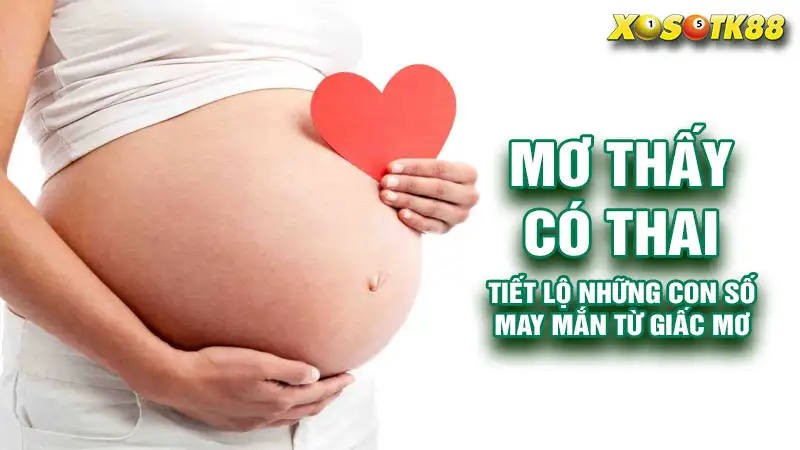 Mơ thấy có thai – Tiết lộ những con số may mắn từ giấc mơ